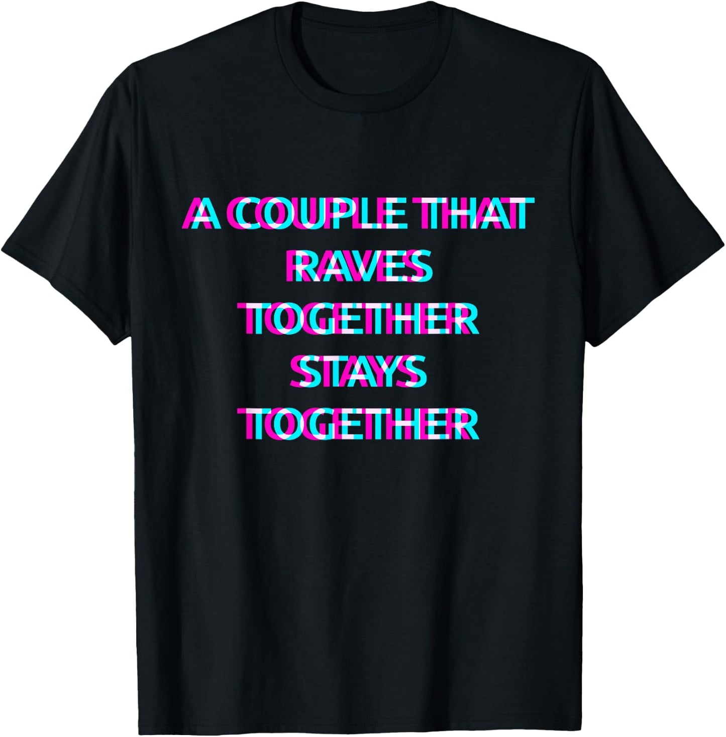 A Couple That Raves Together Stays Together Techno EDM Music T-Shirt - T-Shirt | Black