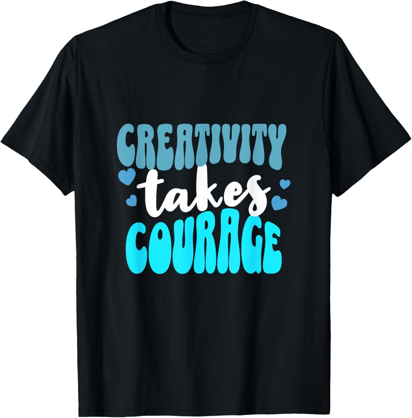 Creativity Takes Courage Artsy T-Shirt - T-Shirt | Black