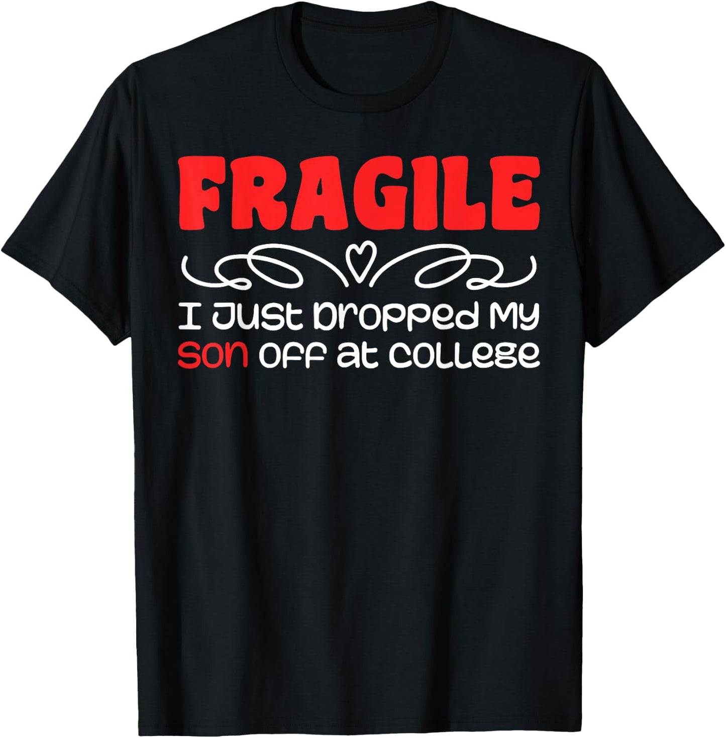 Fragile | I Just Dropped My Son At College Drop Off For Moms T-Shirt - T-Shirt | Black