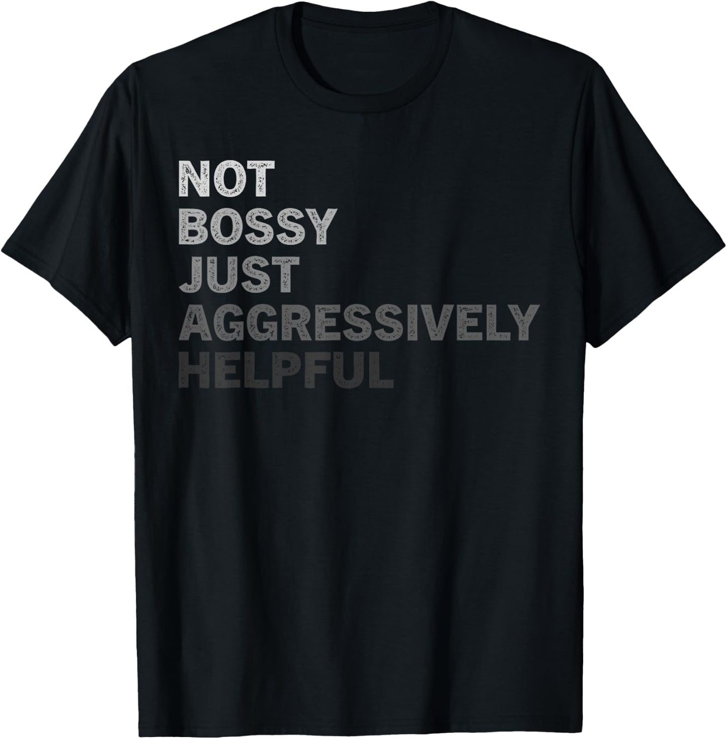 Not Bossy Just Aggressively Helpful Funny Saying Men Women T-Shirt - T-Shirt | Black