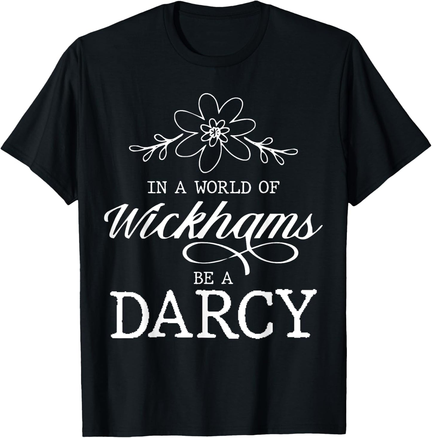 Jane Austen Literature - In A World Of Wickhams Be A Darcy T-Shirt - T-Shirt | Black