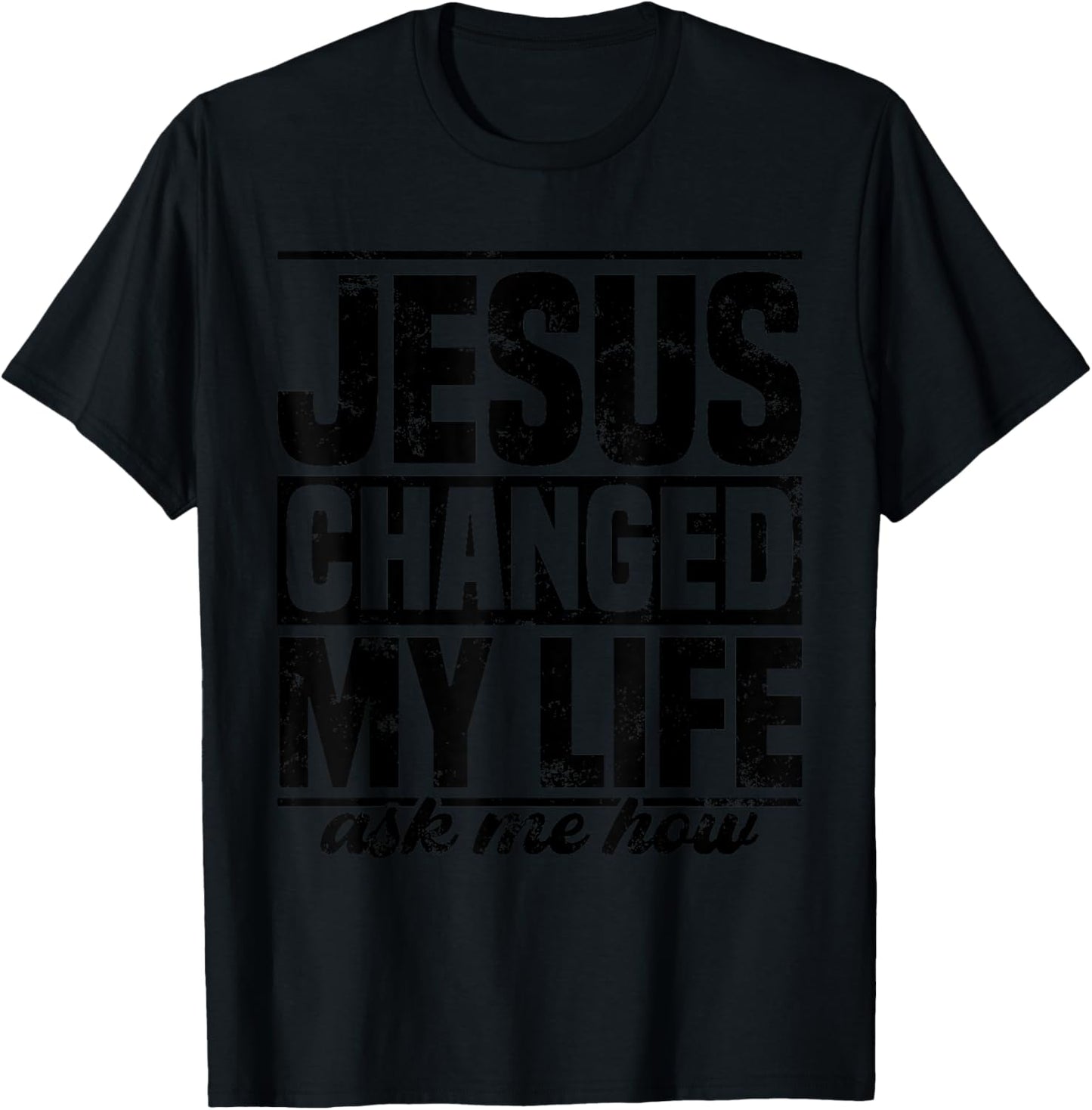 Jesus Changed My Life Ask Me How Jesus T-Shirt - T-Shirt | Black