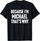 Because I'm Michael That's Why Am Personalized Name T-Shirt - T-Shirt | Black