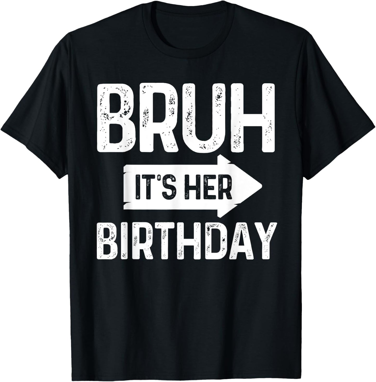 Bruh Its Her Birthday-Bruh Its My Birthday-Funny Saying Bruh T-Shirt - T-Shirt | Black