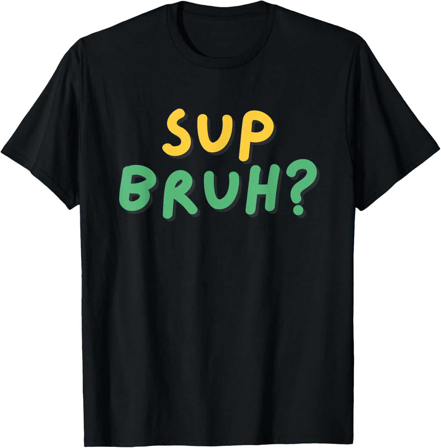 Sup Bruh? T Shirt Cool funny kids boys humor What's Up Bro T-Shirt - T-Shirt | Black