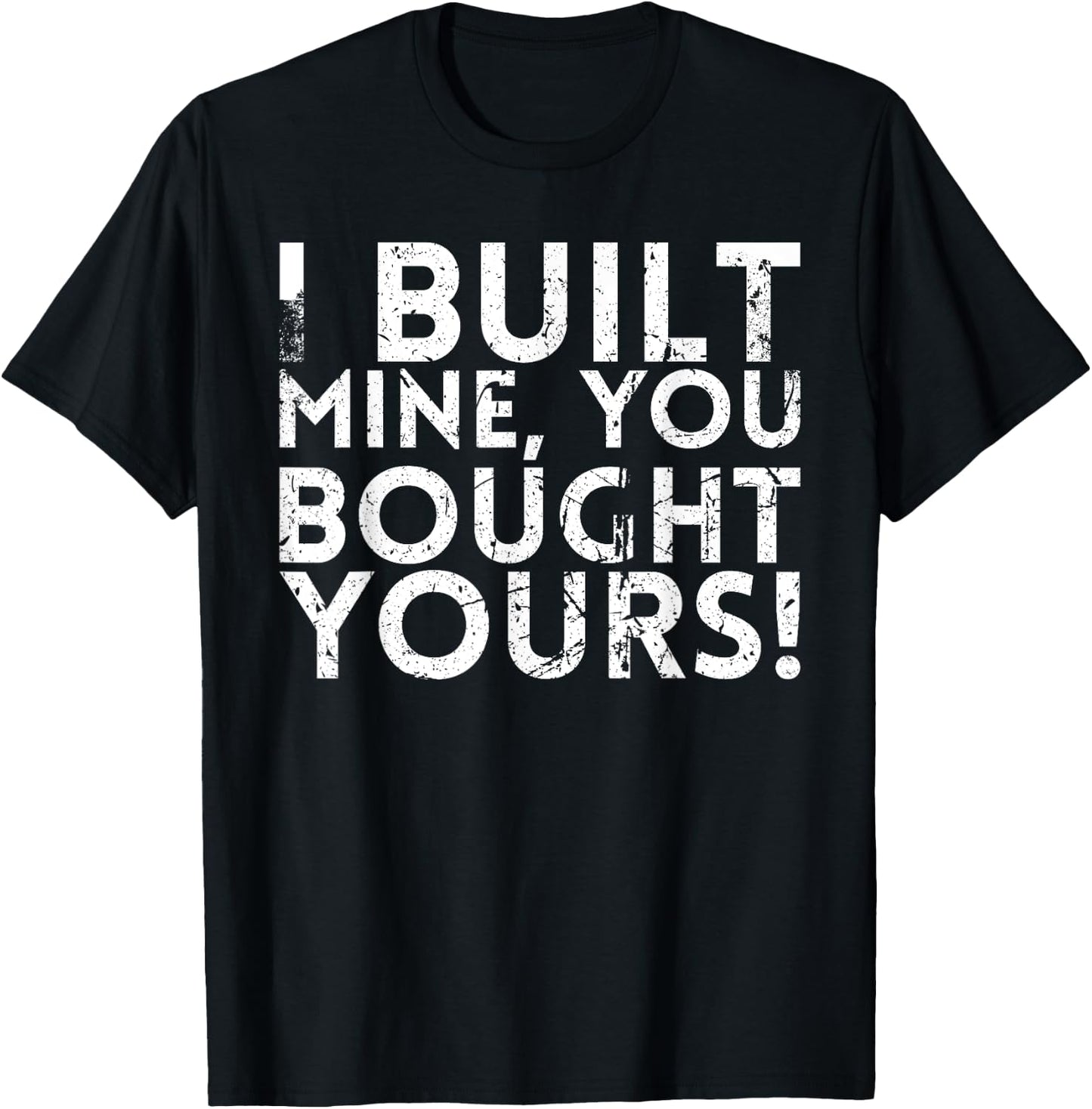 I Built Mine You Bought Yours Design For Mechanics T-Shirt - T-Shirt | Black