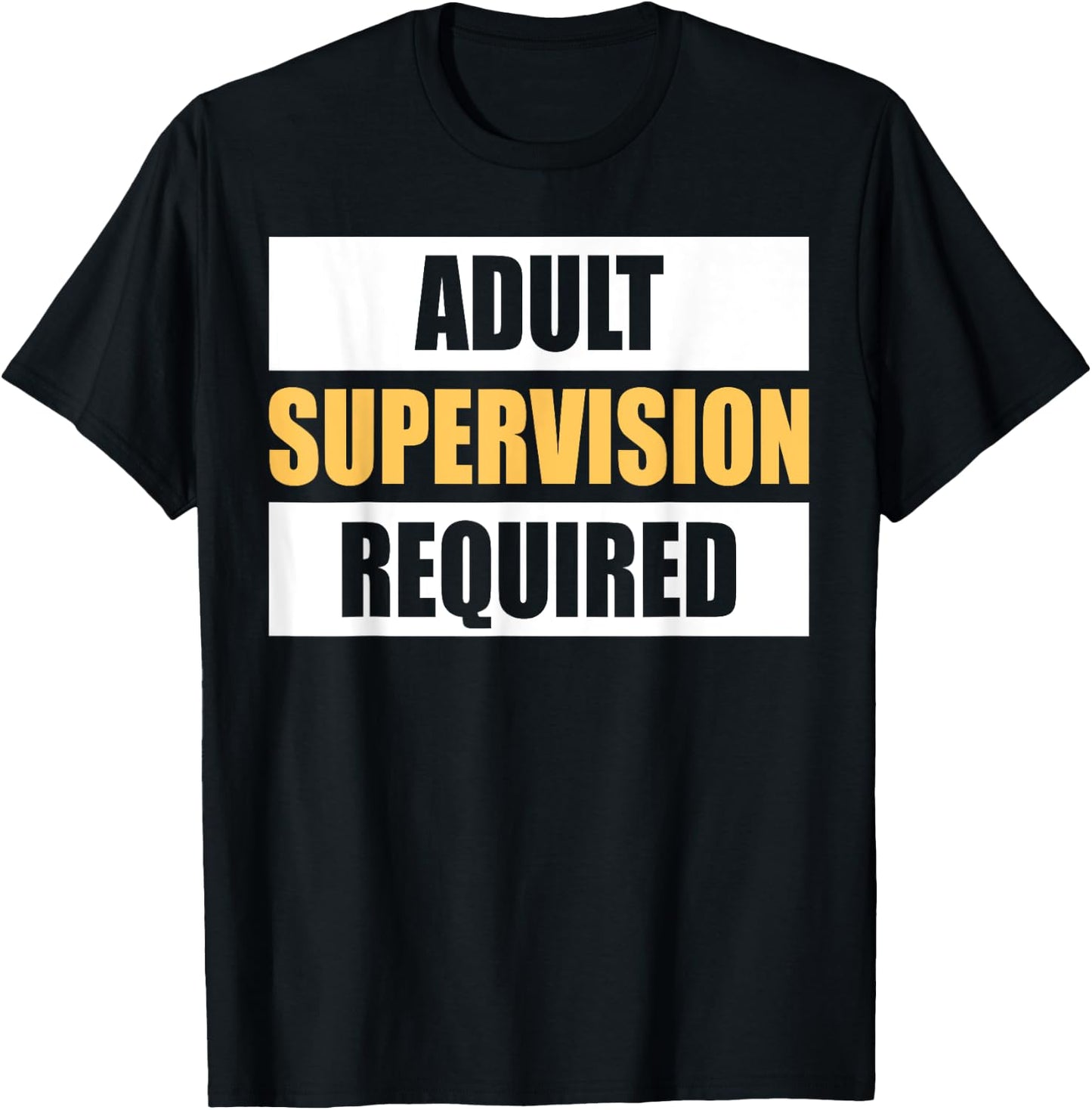 Adult Supervision Required Funny Sarcastic Joke T-Shirt - T-Shirt | Black
