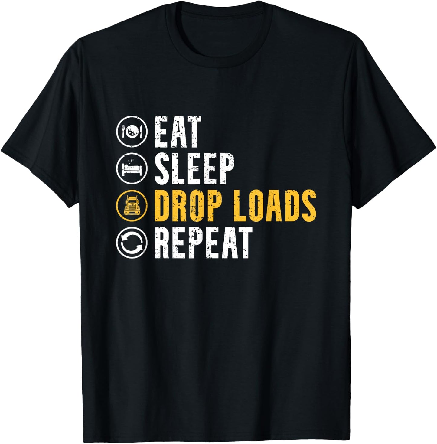 Eat Sleep Drop Loads Repeat Funny Truck Driver Trucker T-Shirt - T-Shirt | Black