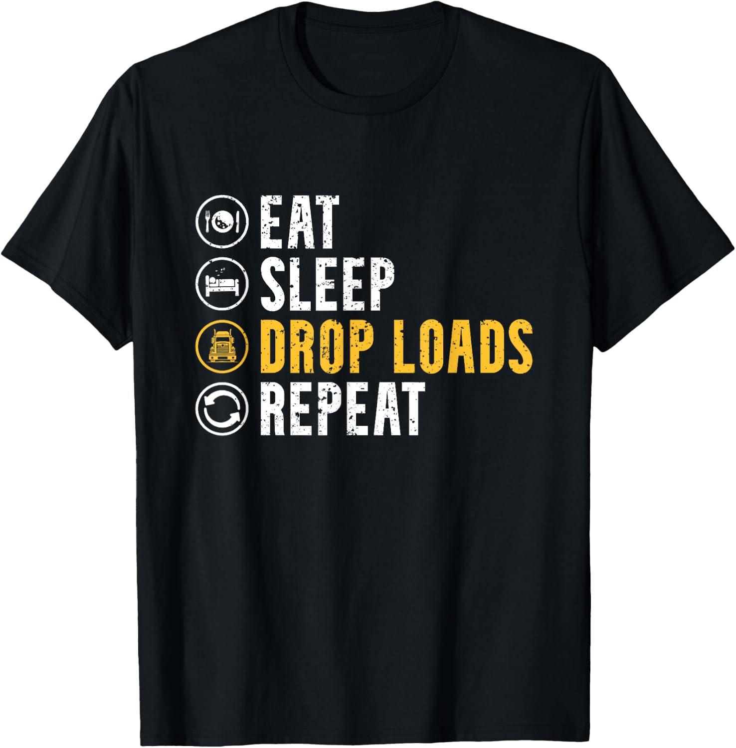 Eat Sleep Drop Loads Repeat Funny Truck Driver Trucker T-Shirt - T-Shirt | Black