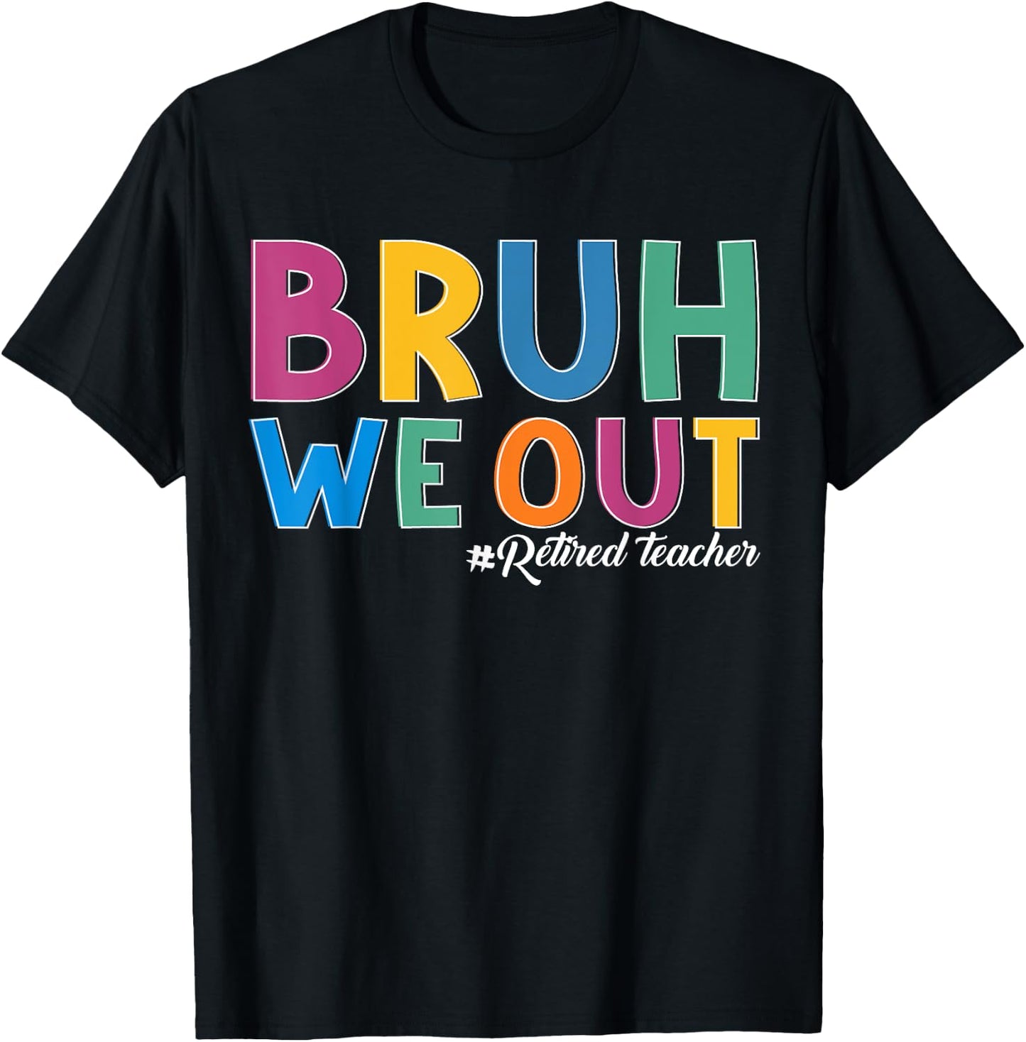 Bruh We out Retired Teacher Schools out Forever Retirement T-Shirt - T-Shirt | Black