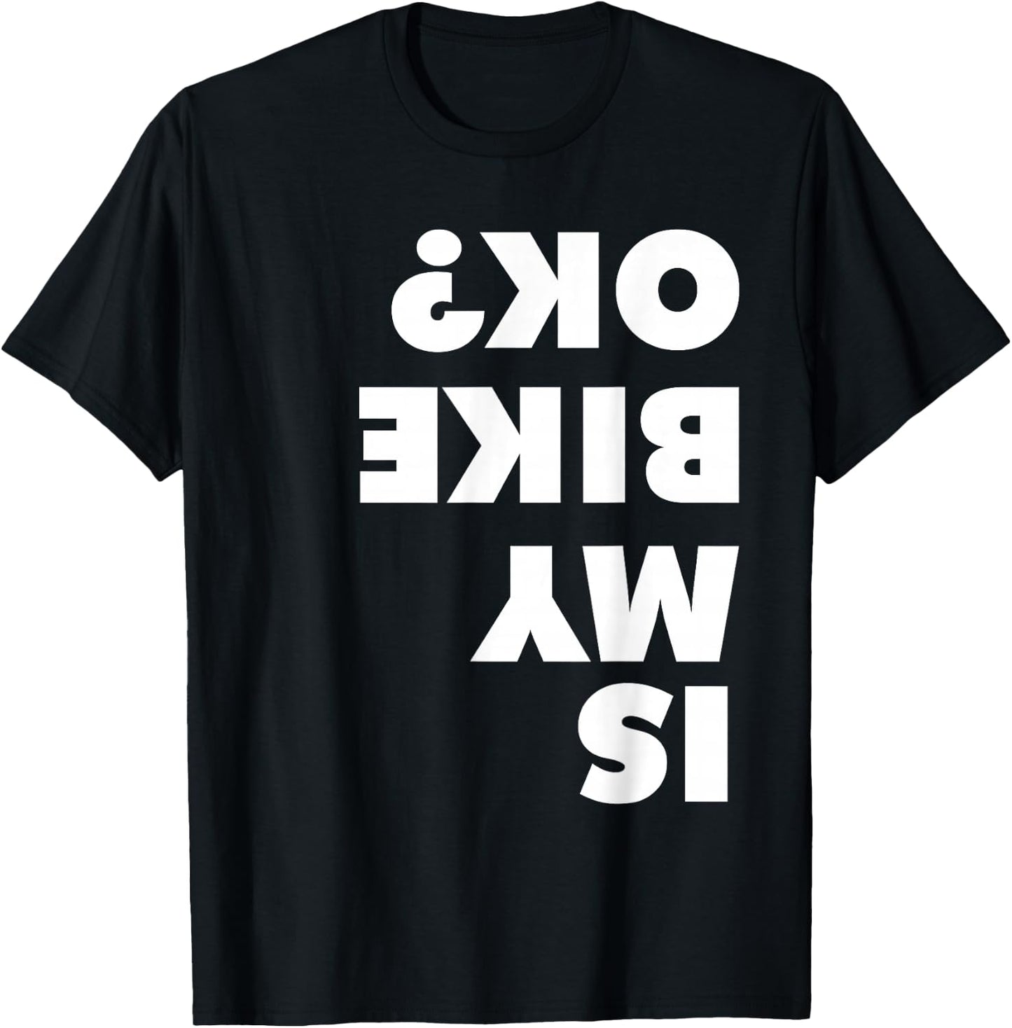 Is My Bike OK shirt for dirt bike and mountain bike lovers T-Shirt - T-Shirt | Black