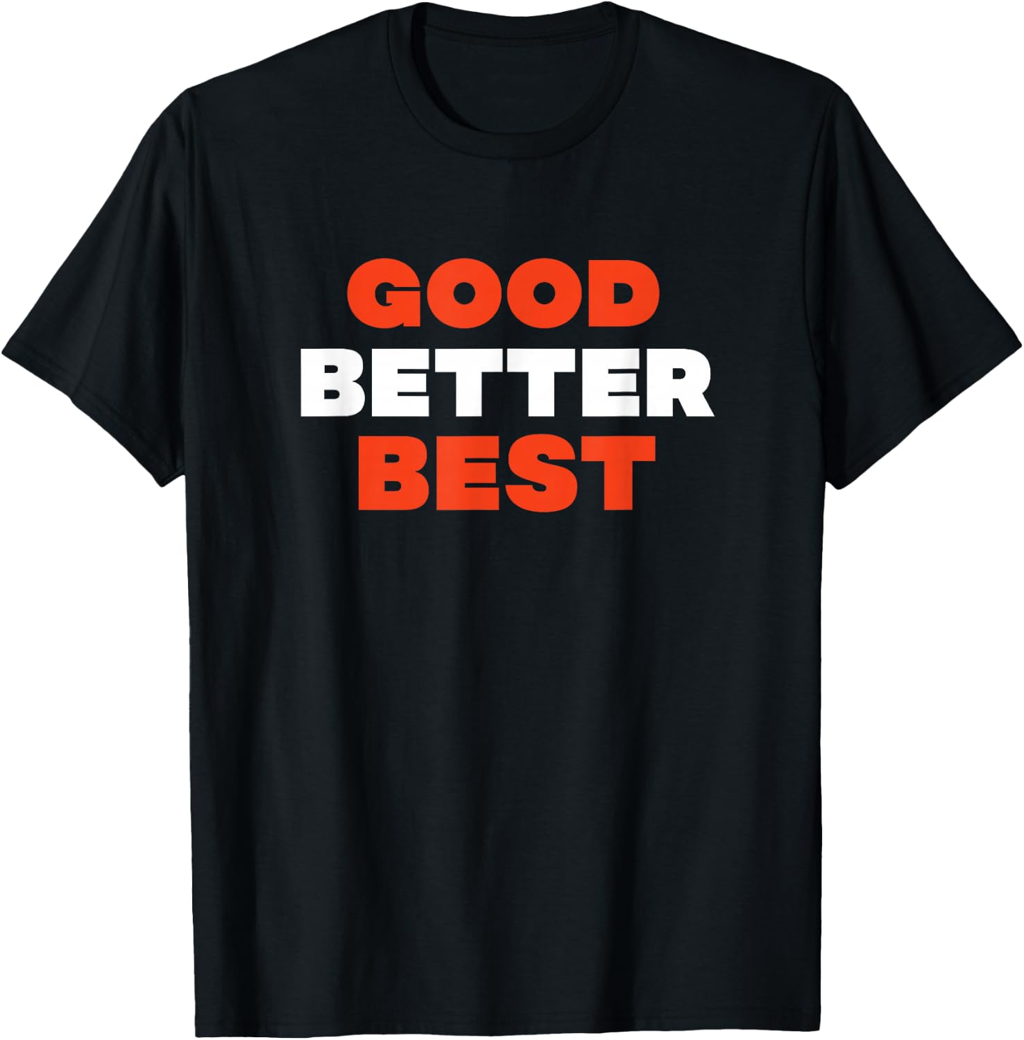 Good Better Best T-Shirt - T-Shirt | Black