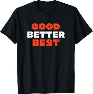 Good Better Best T-Shirt - T-Shirt | Black