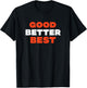Good Better Best T-Shirt - T-Shirt | Black
