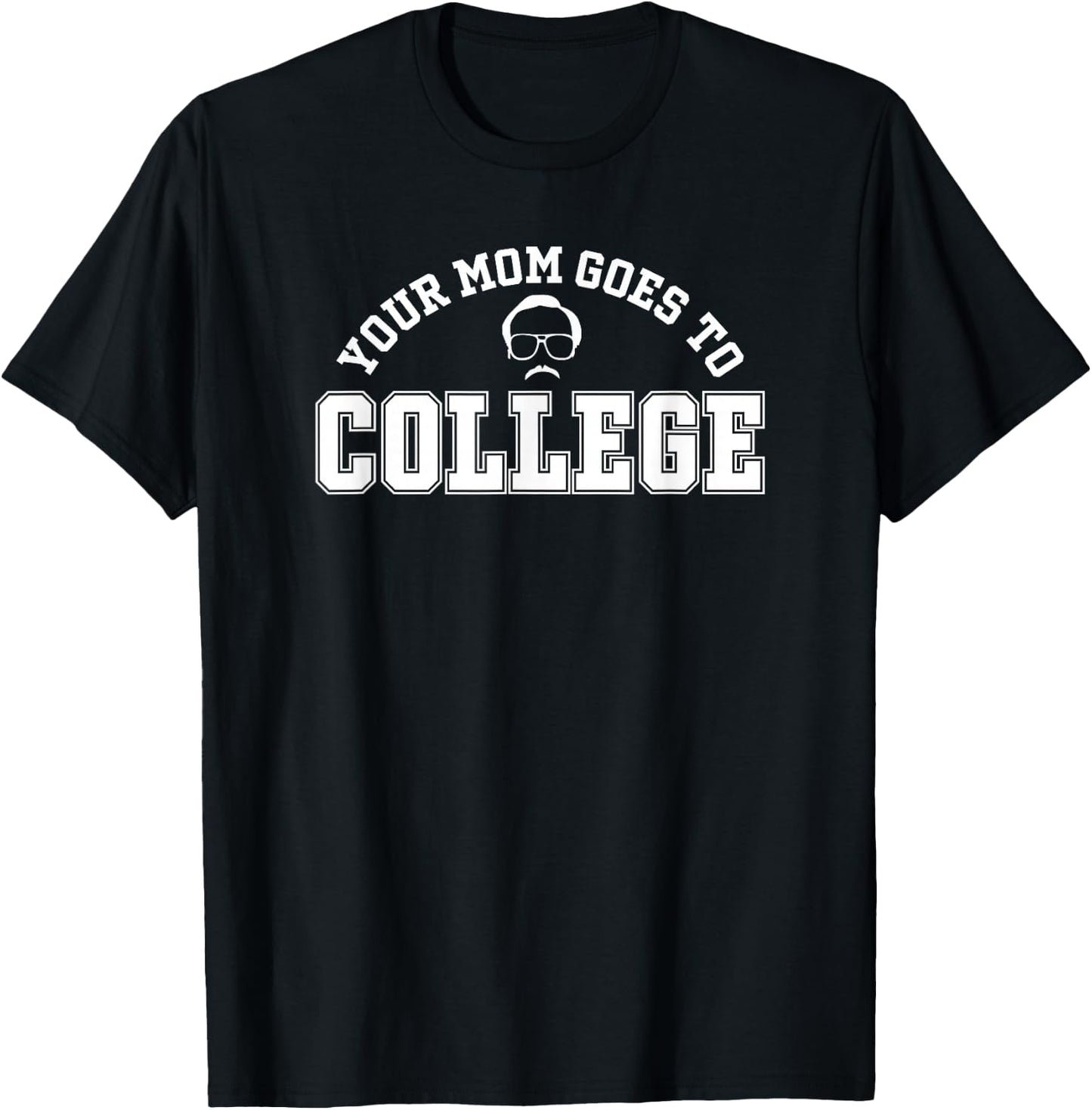 Utopia Sport Humor Shop Your Mom Goes To College Funny T-Shirt - T-Shirt | Black