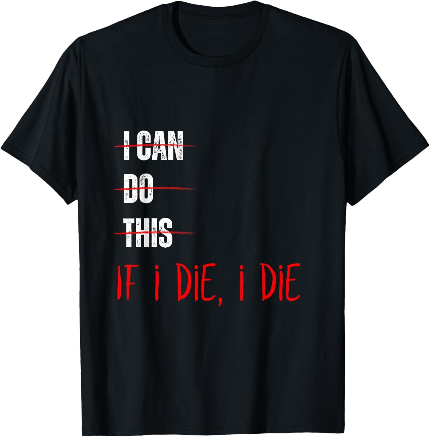 I Can Do This If I Die I Die Funny Fitness Workout Gym Lover T-Shirt - T-Shirt | Black