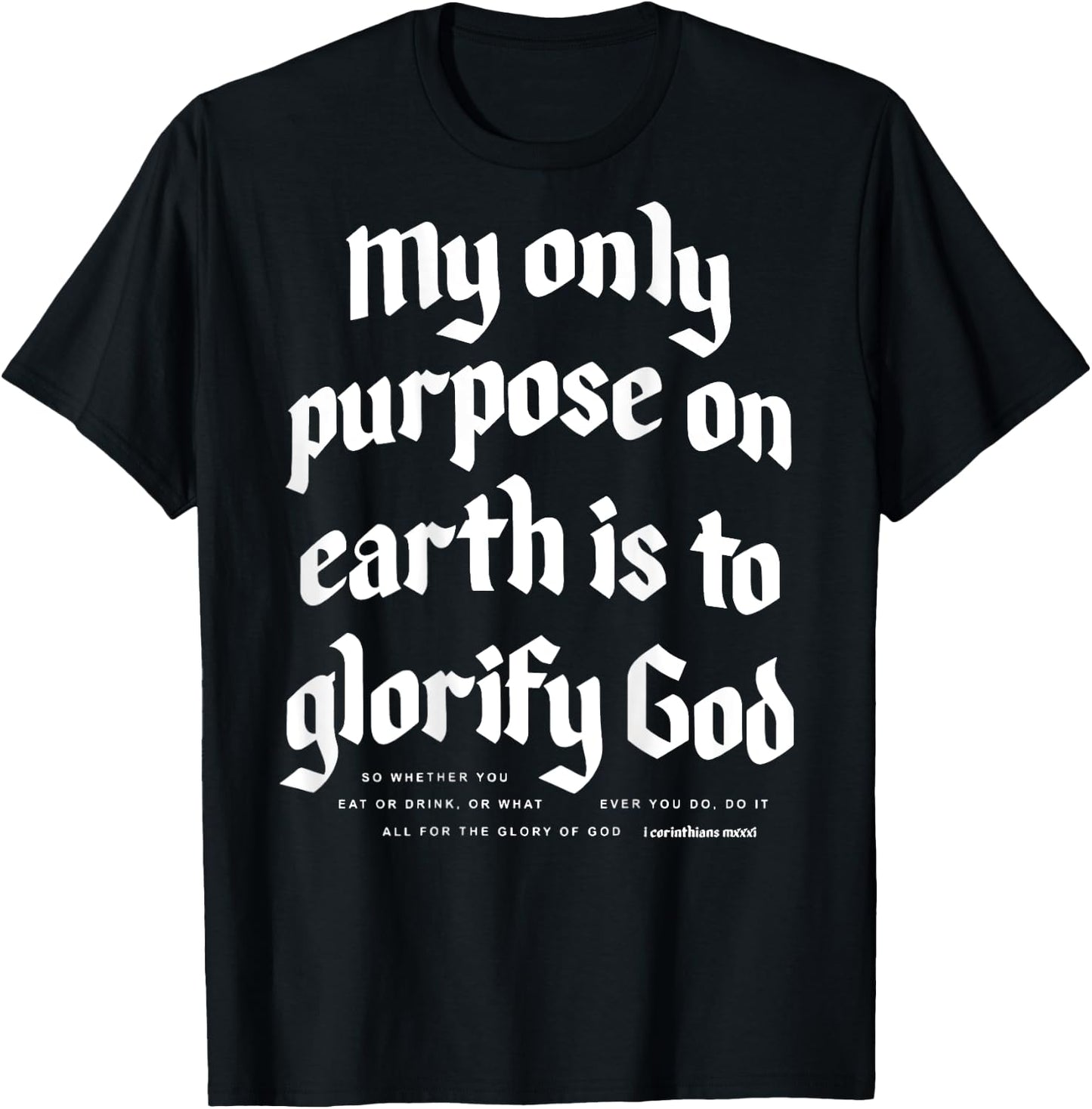 My Only Purpose On Earth Is To Glorify God (on back) T-Shirt - T-Shirt | Black
