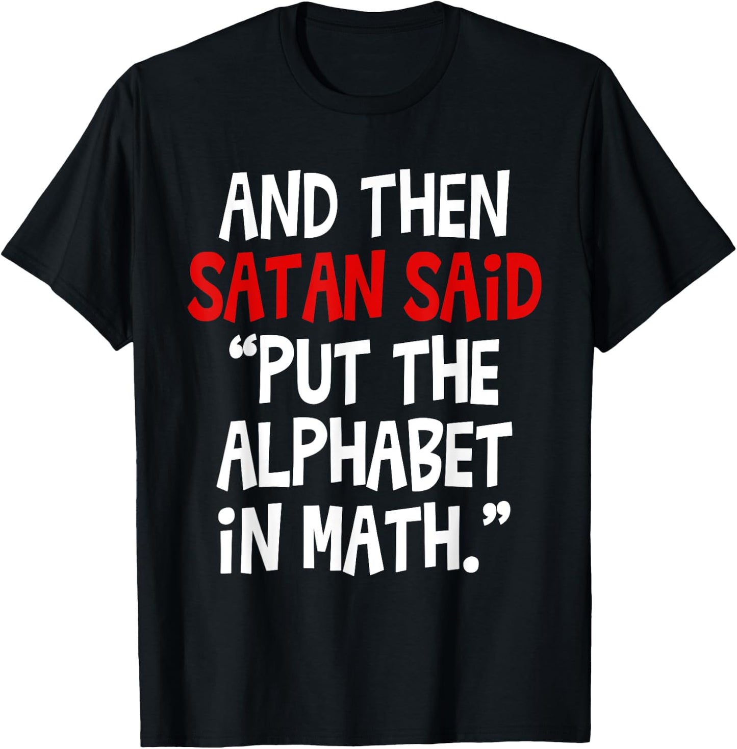 And Then Satan Said Put The Alphabet In Math Teacher Men Women Kids T-Shirt - T-Shirt | Black