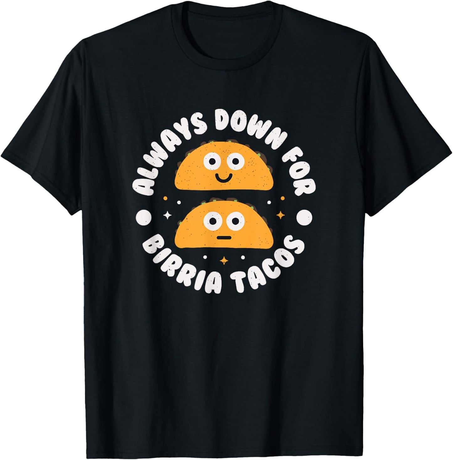 Always Down For Birria Tacos - Mexican Birria Tacos T-Shirt - T-Shirt | Black
