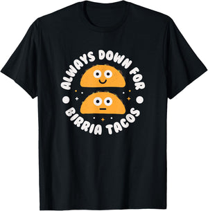 Always Down For Birria Tacos - Mexican Birria Tacos T-Shirt - T-Shirt | Black