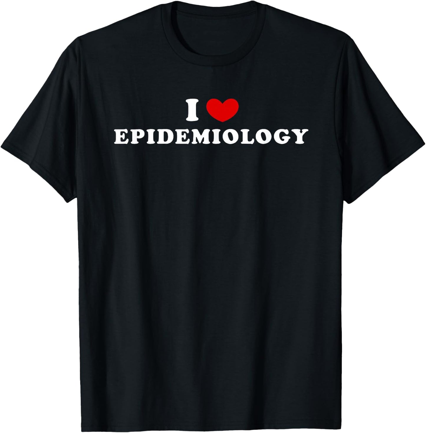 I Love Epidemiology, I Heart Epidemiology T-Shirt - T-Shirt | Black