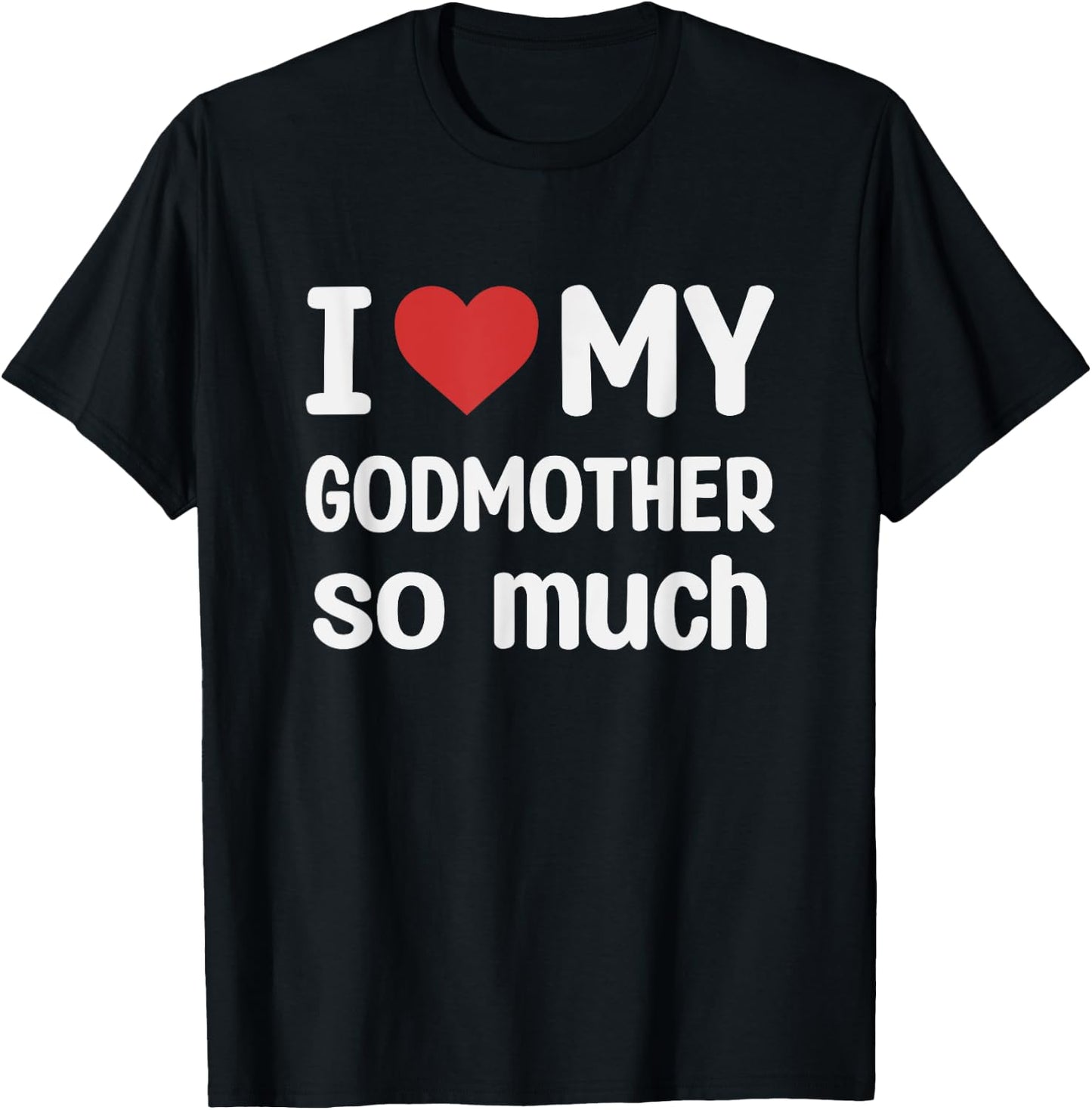 I Love My Godmother So Much - I Heart My Godmother T-Shirt - T-Shirt | Black