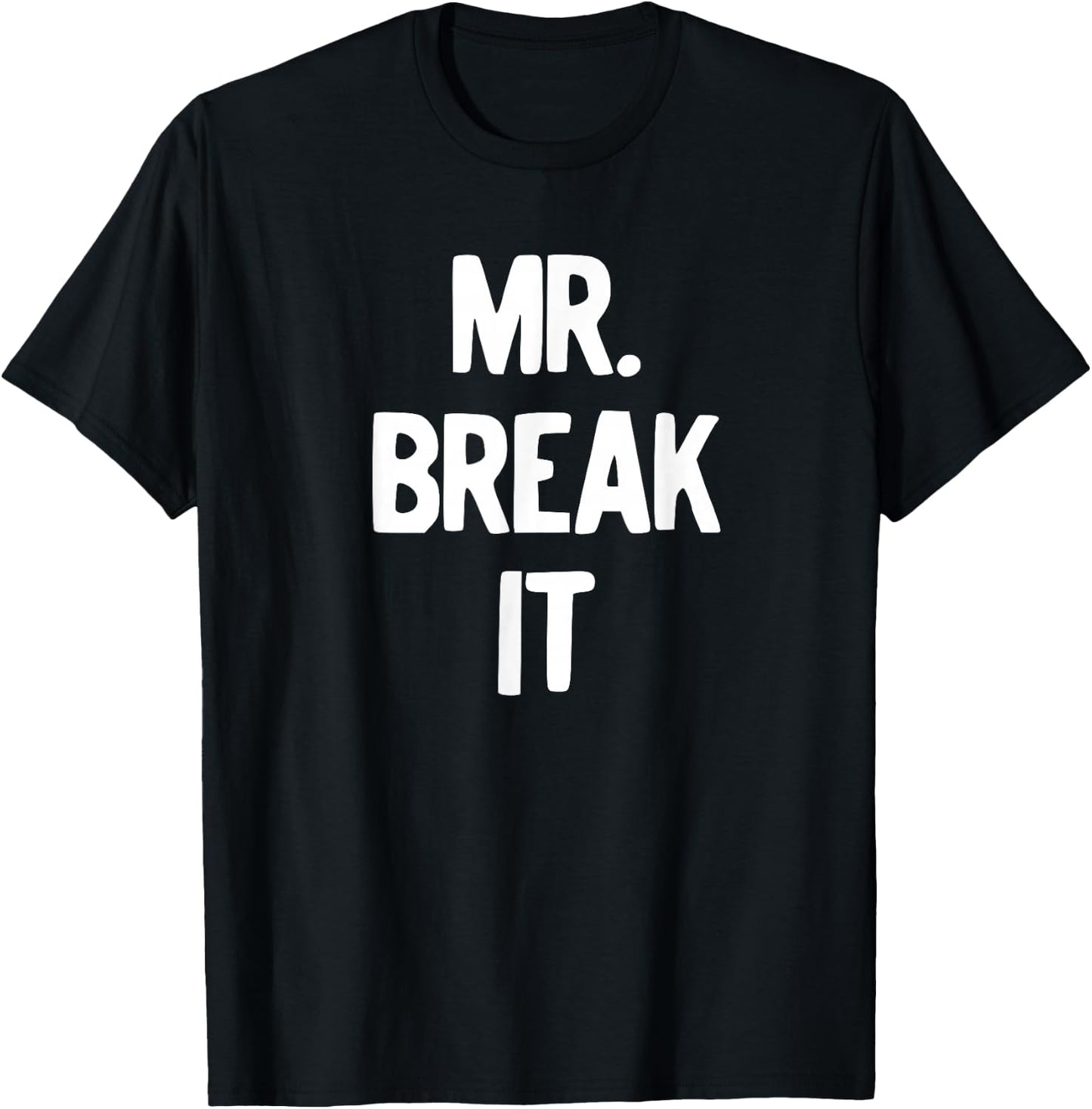 Mr. Break It Shirt T-Shirt - T-Shirt | Black