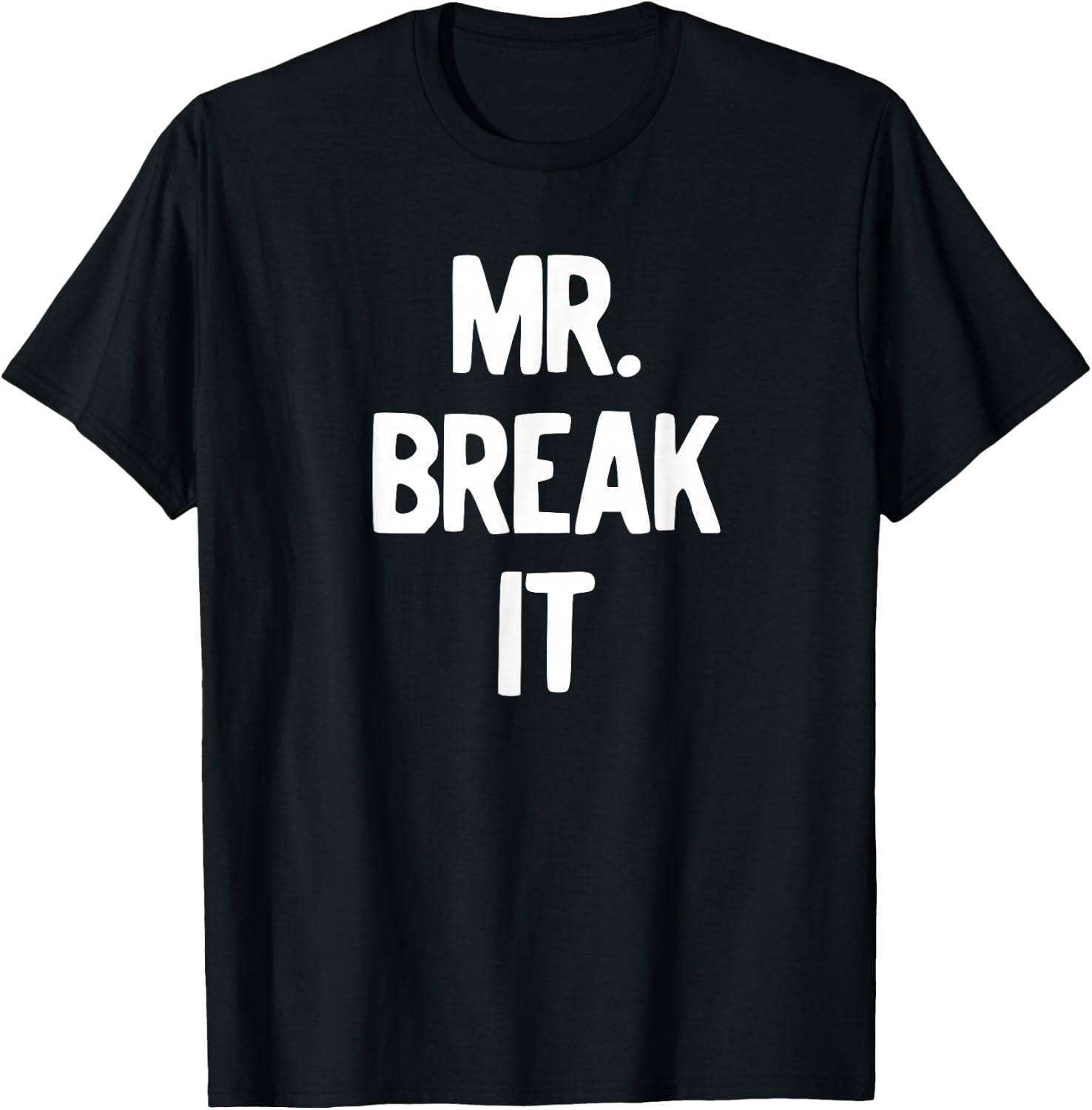 Mr. Break It Shirt T-Shirt - T-Shirt | Black