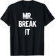 Mr. Break It Shirt T-Shirt - T-Shirt | Black