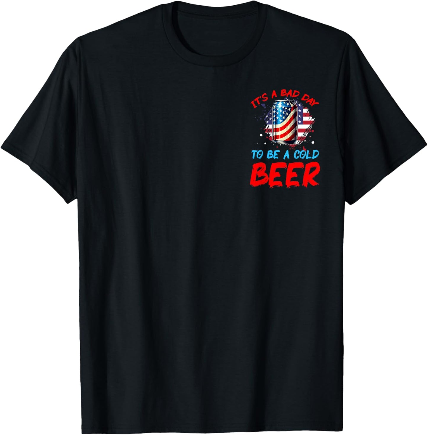 It's a Bad Day to Be a Cold Beer Patriotic American Men T-Shirt - T-Shirt | Black