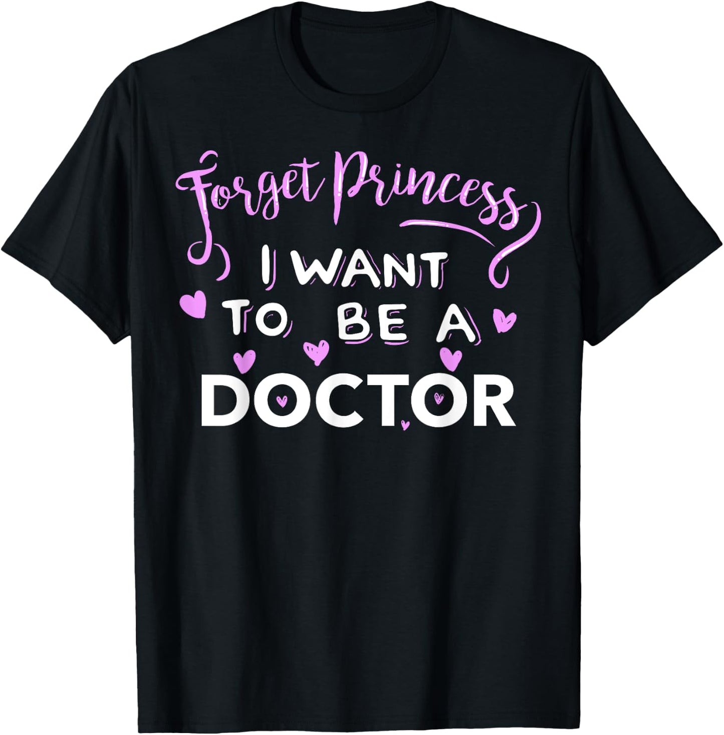 Forget Princess, I Want to be a Doctor T-Shirt - T-Shirt | Black