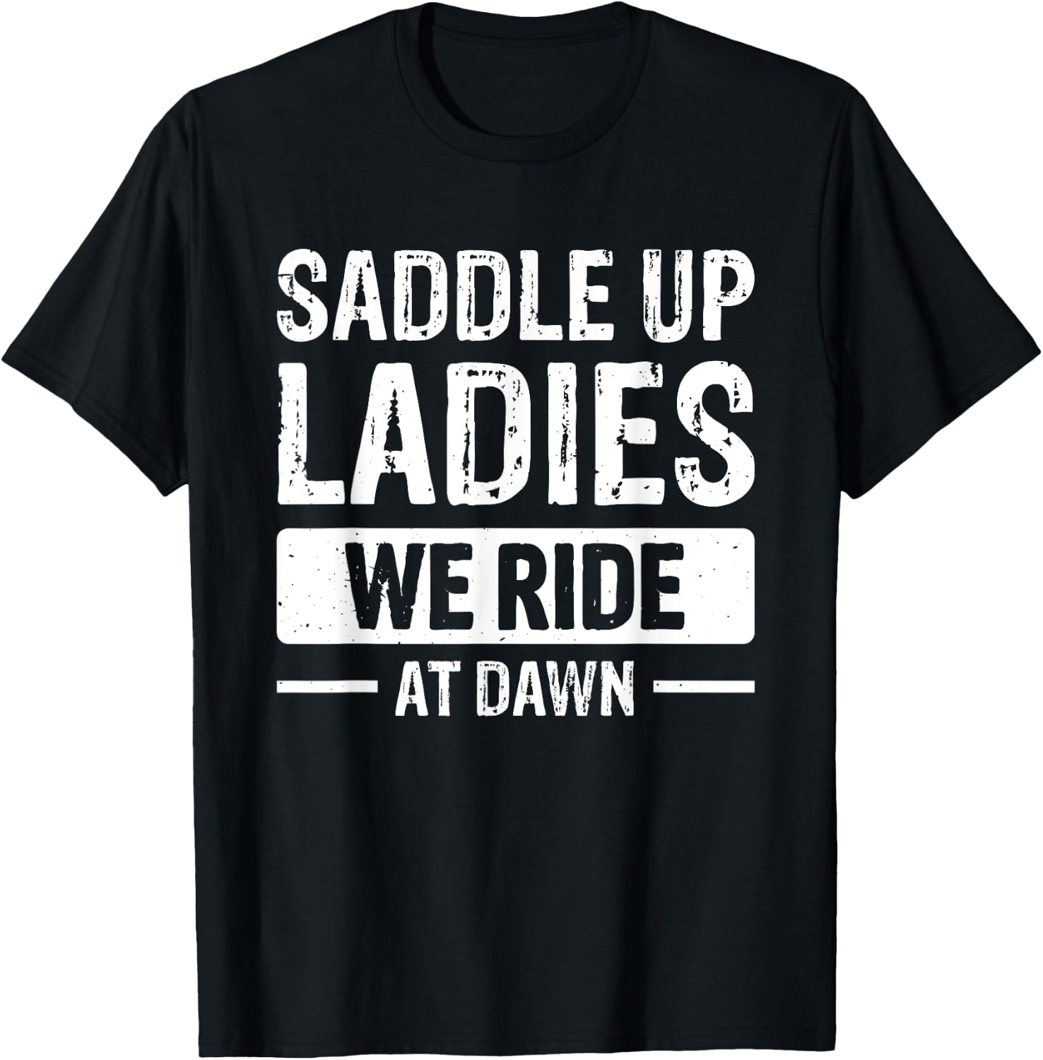 Saddle Up Ladies We Ride At Dawn T-Shirt - T-Shirt | Black