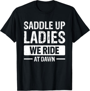 Saddle Up Ladies We Ride At Dawn T-Shirt - T-Shirt | Black