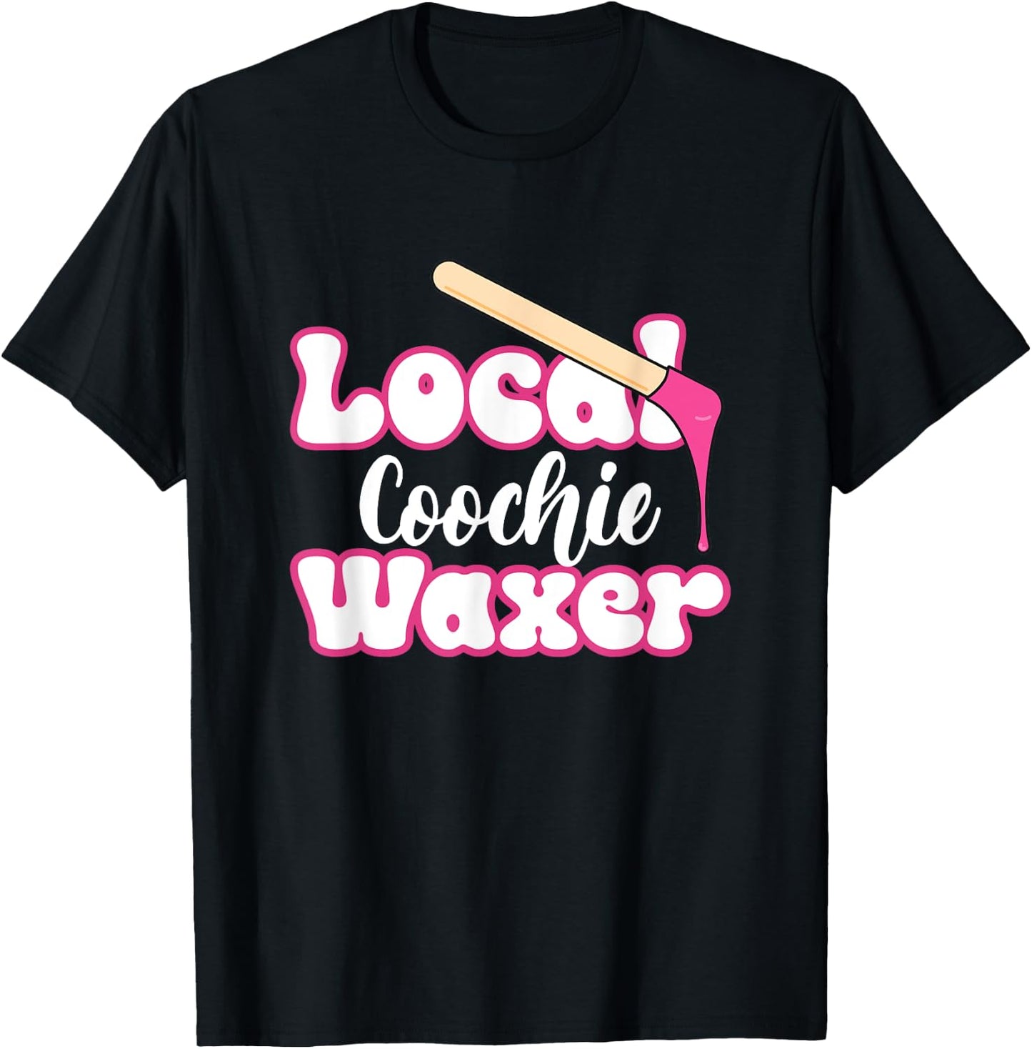 Local Coochie Waxer Brazilian Wax Esthetician Waxer T-Shirt - T-Shirt | Black