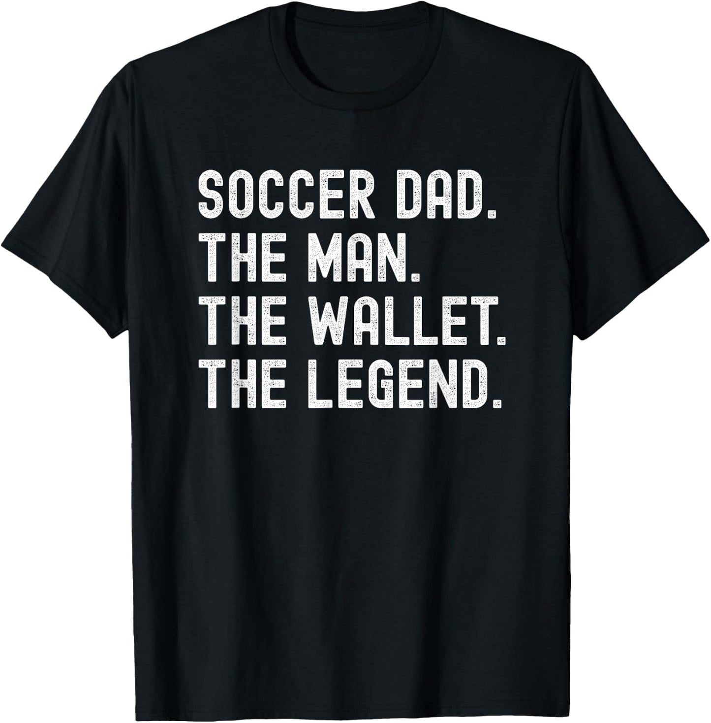 Soccer Dad Funny the Man the Wallet the Legend T-Shirt - T-Shirt | Black