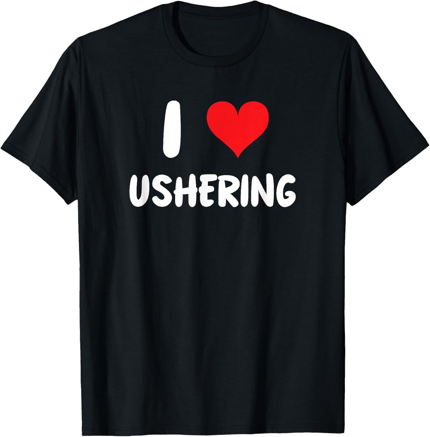 I Love Ushering - Usher Church Religion Religious Clergy T-Shirt - T-Shirt | Black