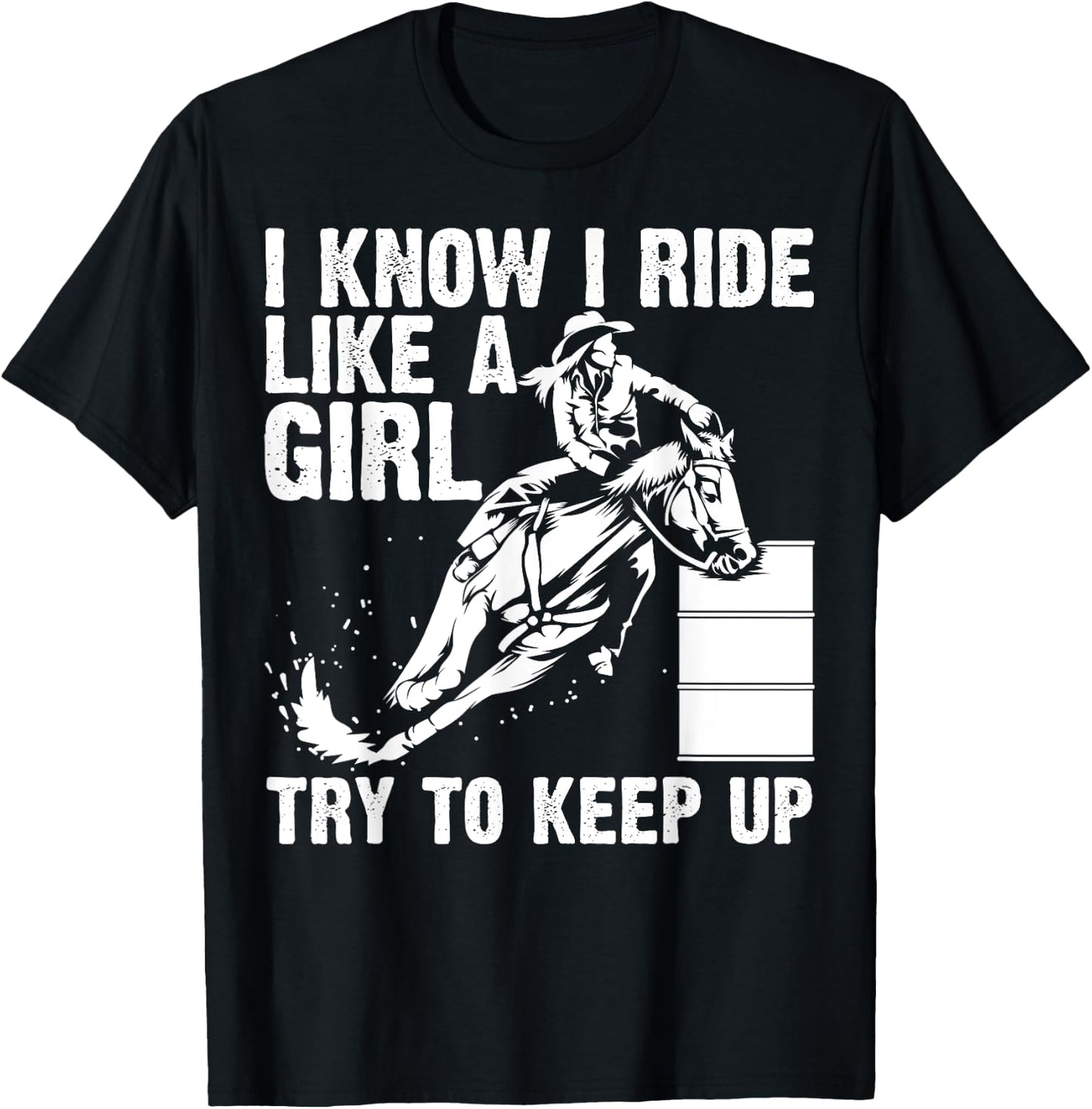 Funny I Know Ride Like Girl Try To Keep Barrel Racing Gift T-Shirt - T-Shirt | Black