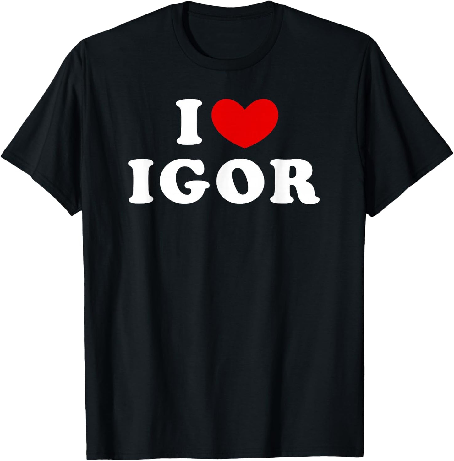 I Love Igor, I Love Igor T-Shirt - T-Shirt | Black