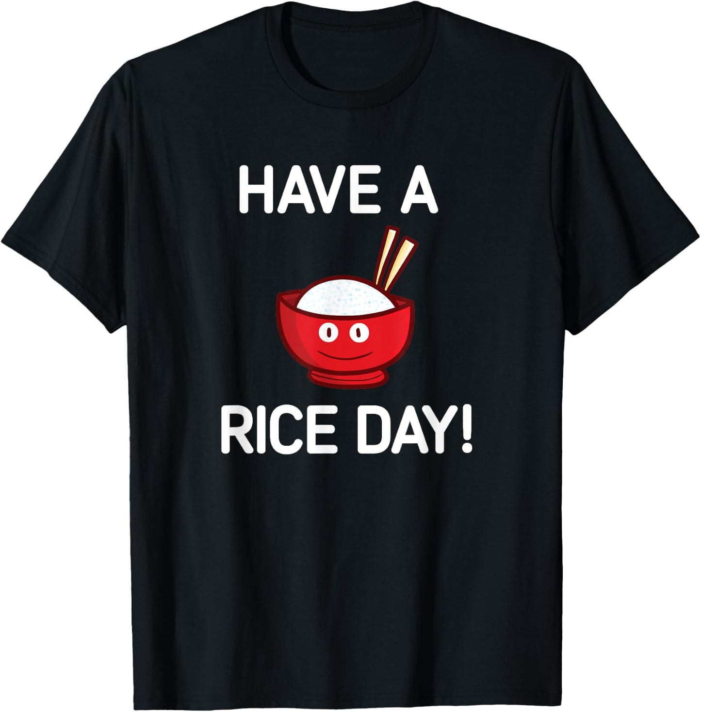 Have A Rice Day, Bowl of Rice, Funny, Jokes, Sarcastic T-Shirt - T-Shirt | Black