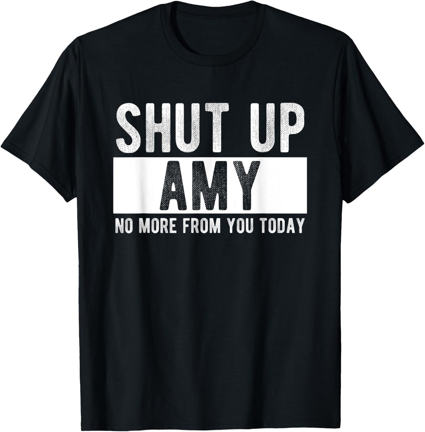 Shut Up Amy No More From You Today Funny Amy Name T-Shirt - T-Shirt | Black