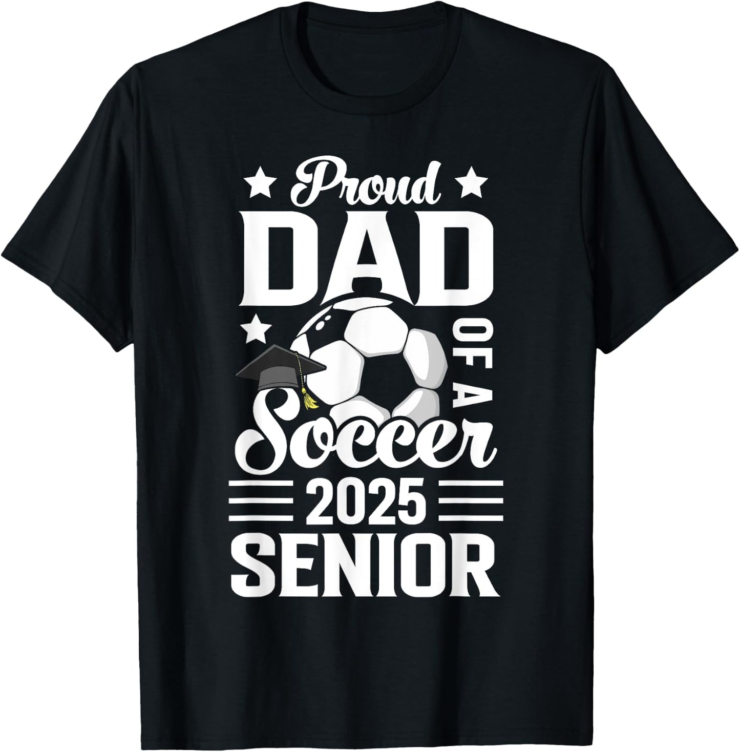 Proud dad of a Soccer senior class of 2025 graduation T-Shirt - T-Shirt | Black