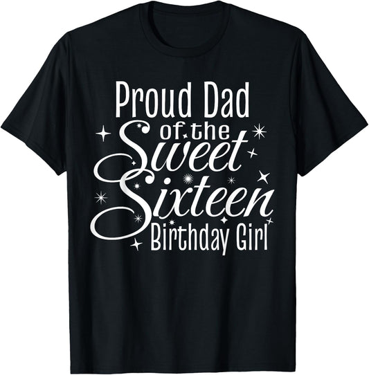 Sweet 16 Sixteen Birthday Girl Design Proud Dad Party T-Shirt - T-Shirt | Black