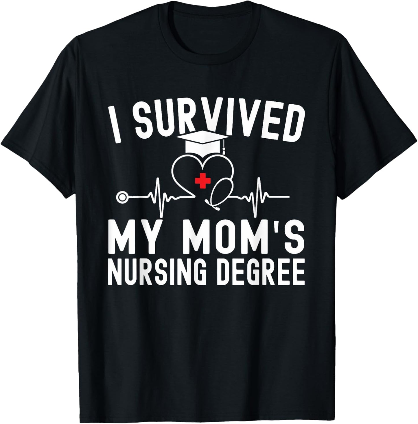 I Survived My Mom's Nursing Degree Nursing School Graduation T-Shirt - T-Shirt | Black