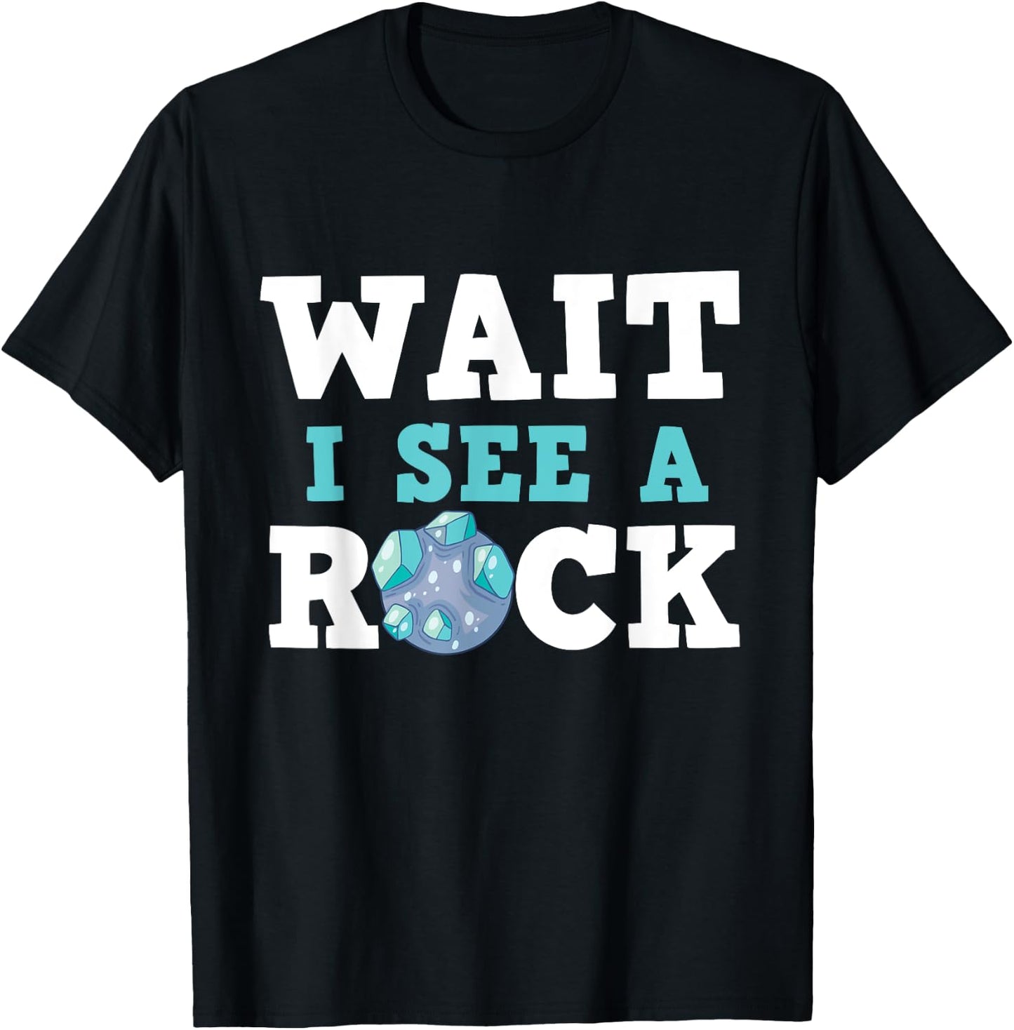 Wait I See A Rock - Rock Collector Geode Hunter Geology T-Shirt - T-Shirt | Black