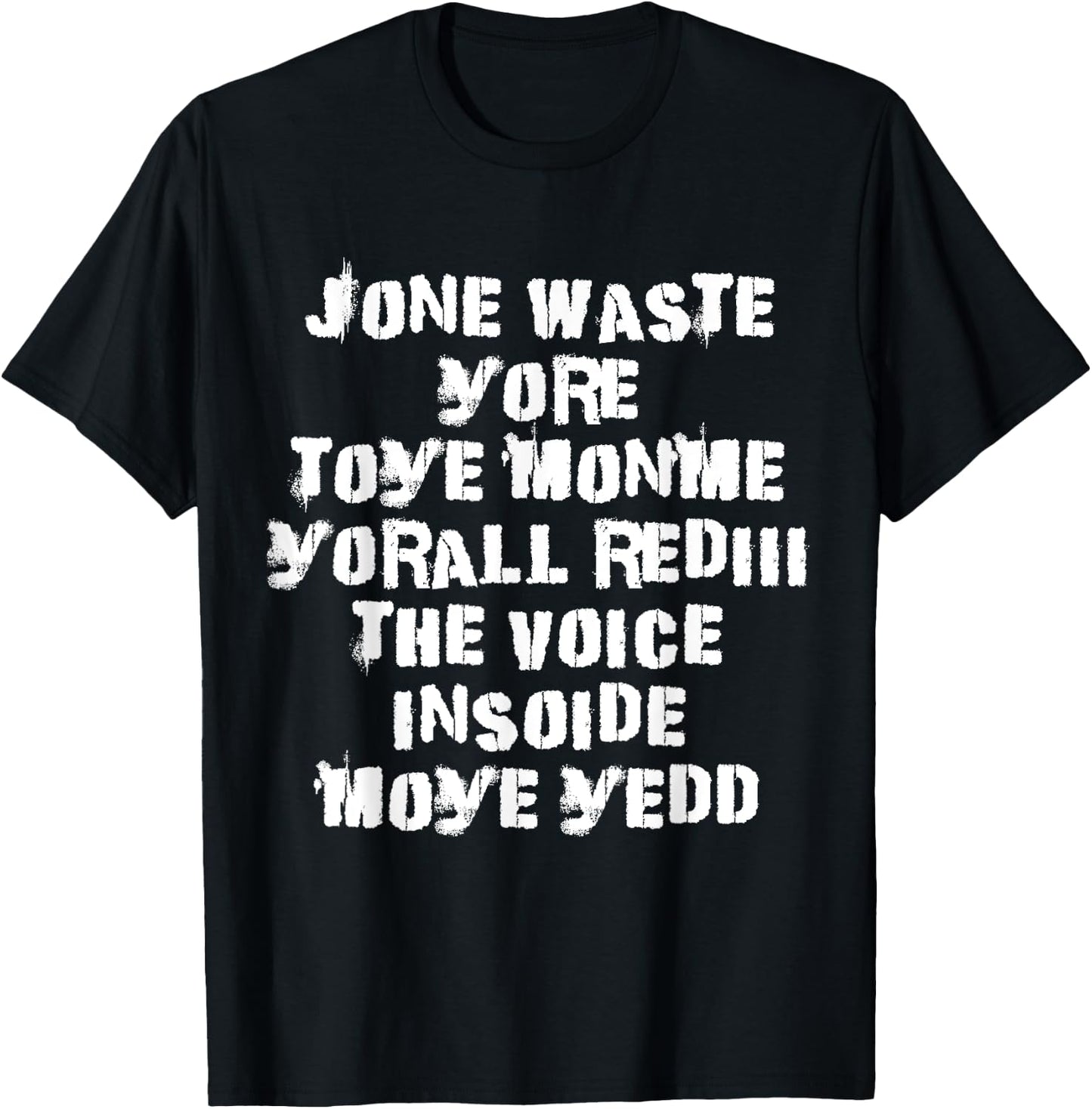 Jone Waste Yore Toye Monme Yorall Rediii The Voice Insoide T-Shirt - T-Shirt | Black