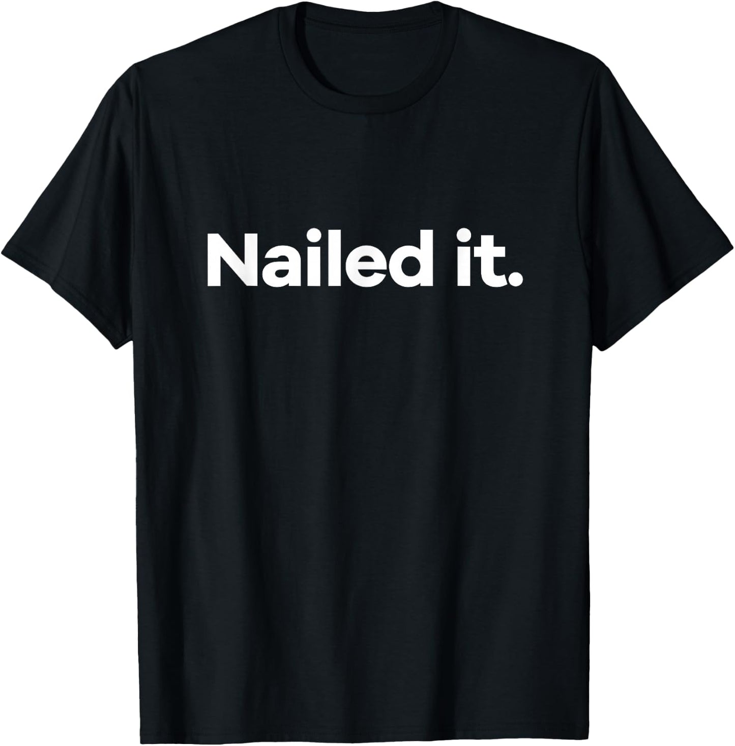 Nailed It. T-Shirt - T-Shirt | Black