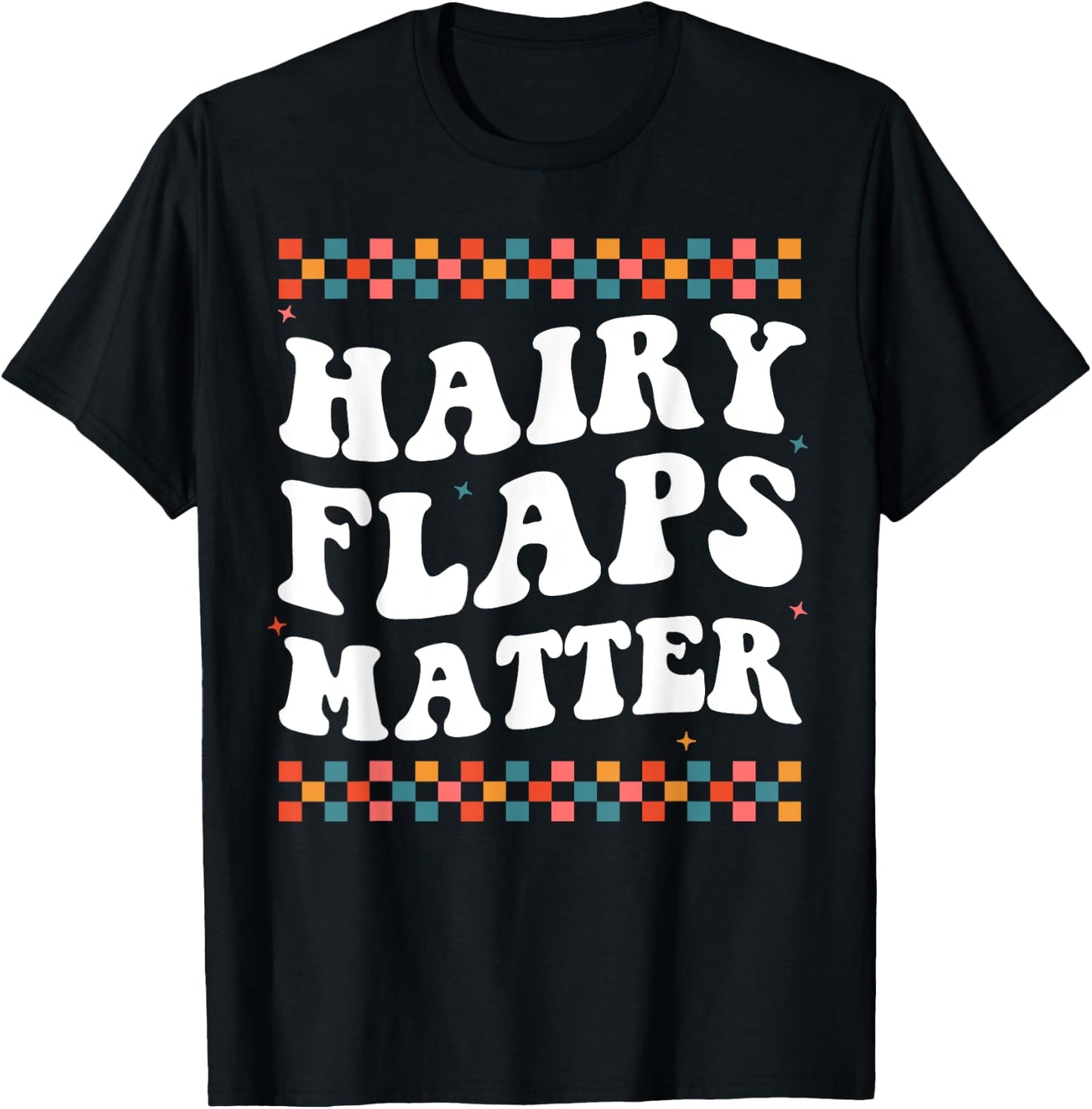 Funny Saying Inappropriate Rude Joke Hairy Flaps Matter T-Shirt - T-Shirt | Black