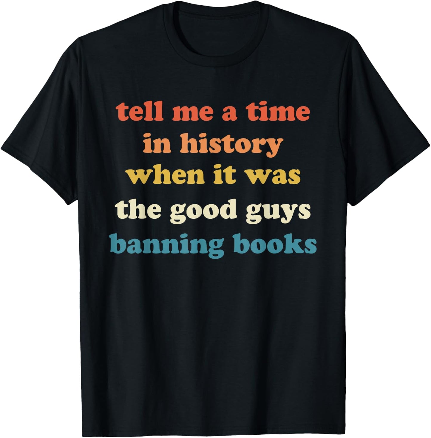 Tell Me A Time In History When It Was Good Guys Banning Book T-Shirt - T-Shirt | Black