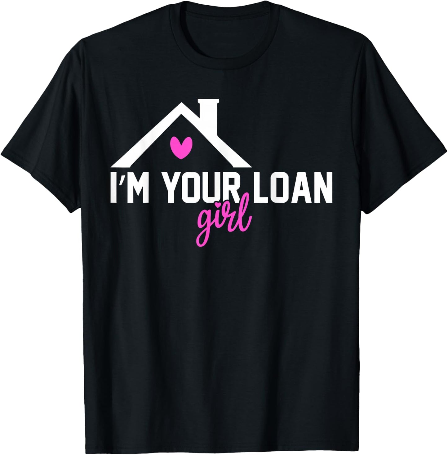 I'm Your Loan Girl Mortgage Loan Officer T-Shirt - T-Shirt | Black