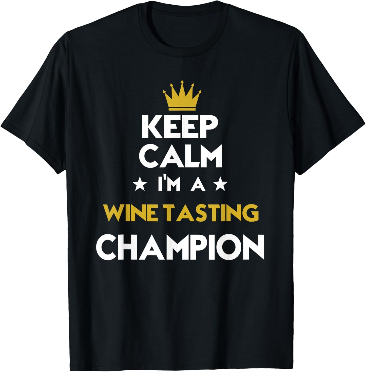 Keep Calm I'm A Wine Tasting Champion Funny Sport Hobby Lege T-Shirt - T-Shirt | Black